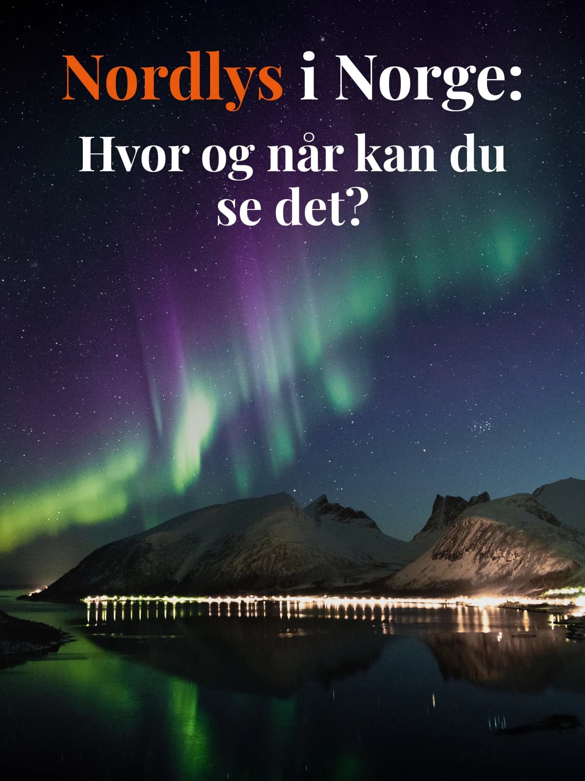 Nordlys i Norge: Her kan du oppleve det i 2026–2027 – og dette er den beste tiden